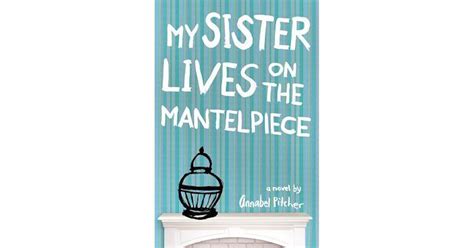 My Sister Lives On The Mantelpiece By Annabel Pitcher