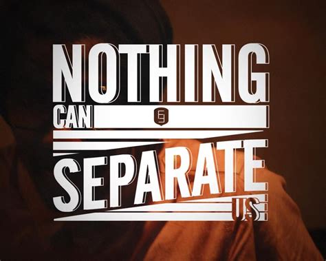 Nothing Can Separate Us