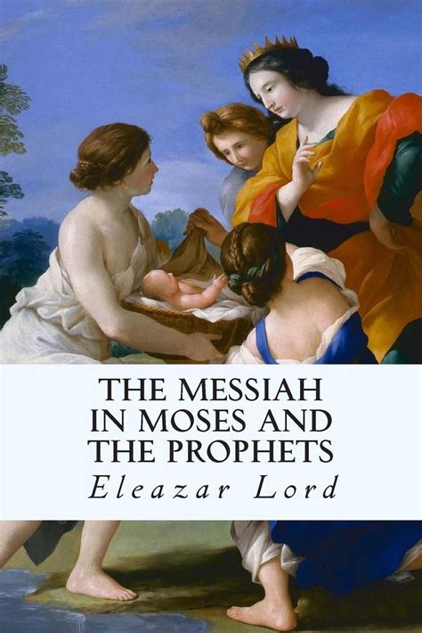 The Messiah In Moses And The Prophets By Eleazar Lord English