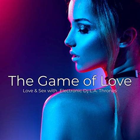 The Game Of Love Electro Party Sexy Songs For The Night Of Love By Love And Sex On Amazon