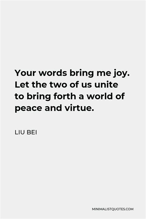 Liu Bei Quote Your Words Bring Me Joy Let The Two Of Us Unite To
