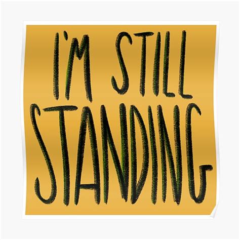 Im Still Standing Poster For Sale By Kelvetica Redbubble