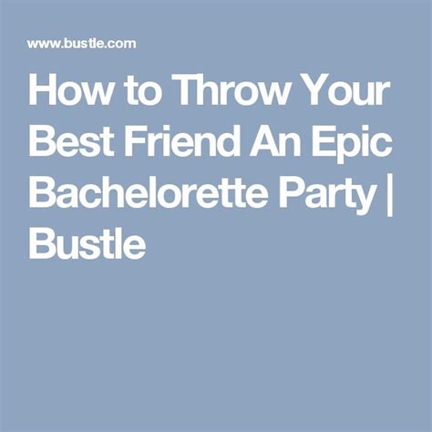 how to throw your best friend an epic bachelorette party bachelorette party bachelorette