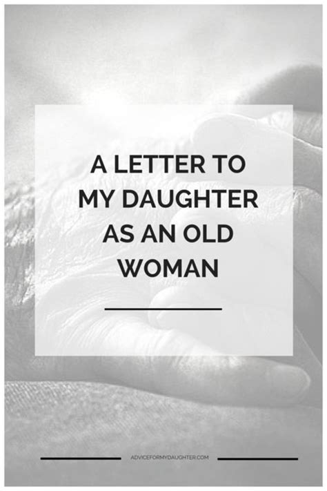 A Letter To My Daughter As An Old Woman Advice For My Daughter