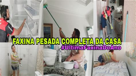 💥 Faxina Pesada Completa Da Casa Toda Última Faxina Do Ano Youtube