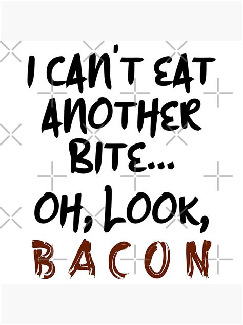 I Cant Eat Another Bite Oh Look Bacon Funny Bacon Lover Design Poster
