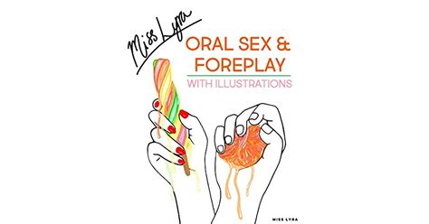 Oral Sex And Foreplay With Illustrations A Step By Step Guide To Achieve