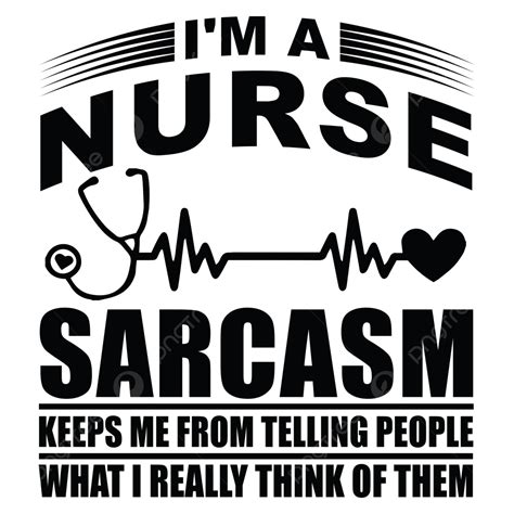 I Am Vector Hd Png Images I Am A Nurse Sarcasm Keeps Me Form Telling