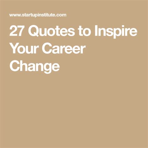 27 Quotes To Inspire Your Career Change Career Change Inspirational