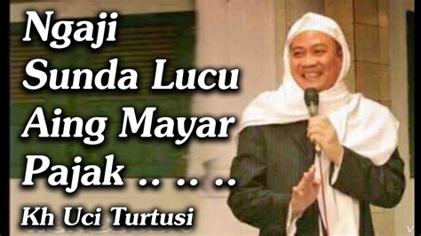Ngaji Sunda Lucu Aing Mayar Pajak - Kh Uci Turtusi Pohara Jasa - YouTube