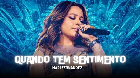 QUANDO TEM SENTIMENTO MARI FERNANDEZ MARI FERNANDEZ AO VIVO EM SAO