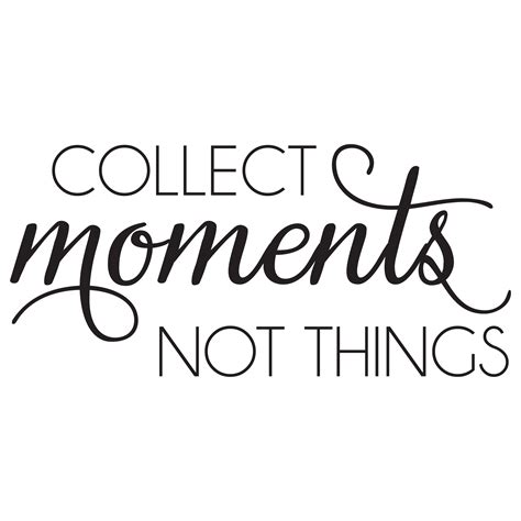 I collect famous quotes & sayings: Collect Moments Not Things Wall Quotes™ Decal | WallQuotes.com