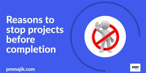 Reasons To Stop Projects Before Completion Pm Majik