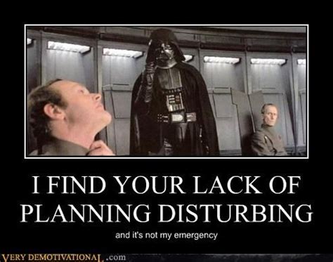 A lack of planning on your part doesn't constitute an emergency on my part. Lack Of Planning Quotes. QuotesGram