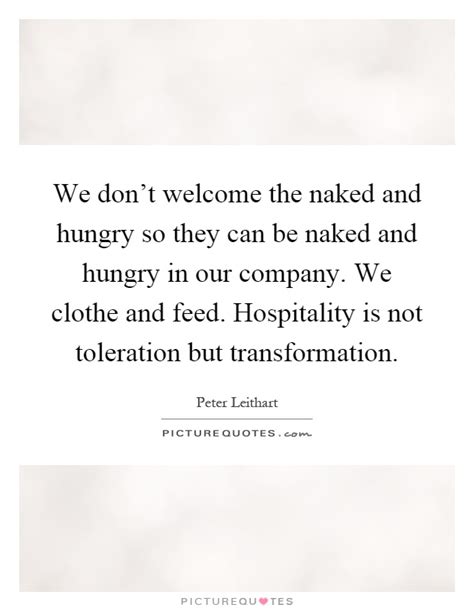 We Don T Welcome The Naked And Hungry So They Can Be Naked And