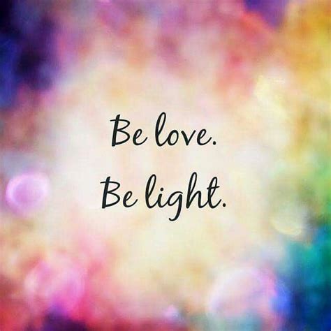 Be Love Be Light Light Quotes Inspirational Quotes Motivation