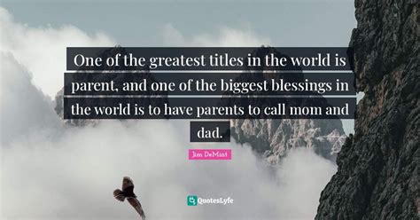 One Of The Greatest Titles In The World Is Parent And One Of The Bigg Quote By Jim Demint