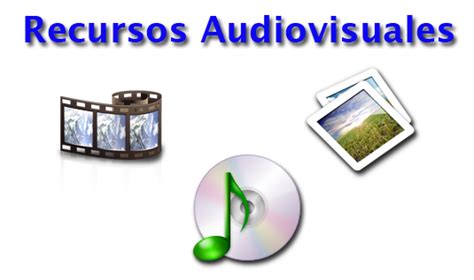 Recursos Audiovisuales: Los Recursos Audiovisuales