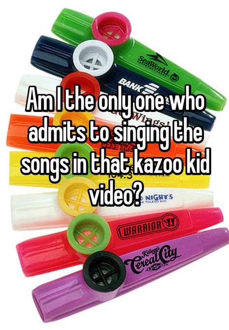 Am I The Only One Who Admits To Singing The Songs In That Kazoo Kid Video
