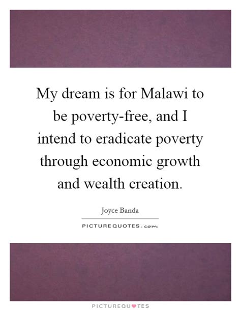 My Dream Is For Malawi To Be Poverty Free And I Intend To Picture