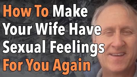 how to make your wife have sexual feelings for you again youtube