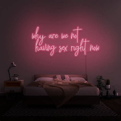 Why Are We Not Having Sex Right Now Neon Sign The Neon Sign Co