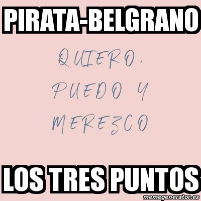 The fastest meme generator on the planet. Meme Personalizado - pirata-belgrano los tres puntos - 30139910
