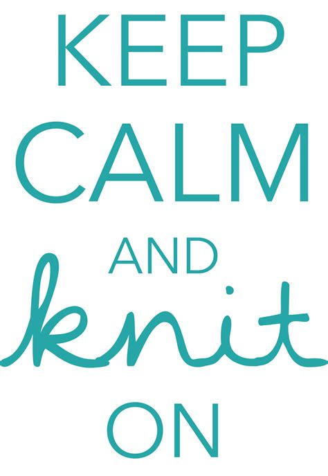 Printable Keep Calm And Knit On Calm Quotes Knitting Keep Calm