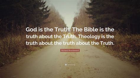 Richard Wurmbrand Quote “god Is The Truth The Bible Is The Truth