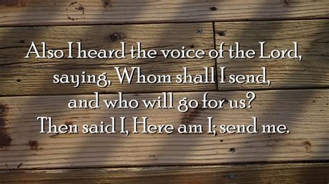 Also I Heard The Voice Of The Lord Saying Whom Shall I Send And Who