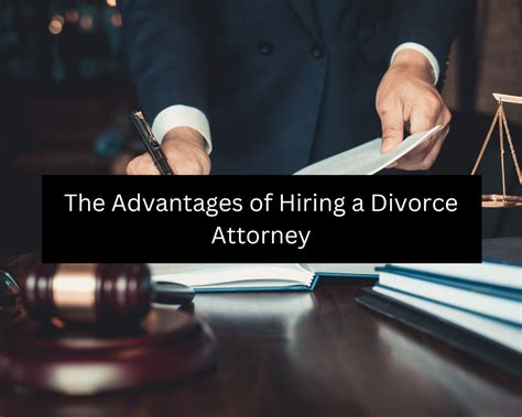 The Advantages Of Hiring A Divorce Attorney