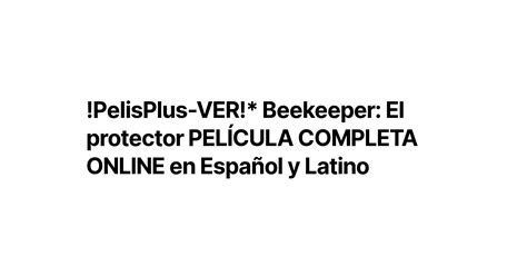 Pelisplus Ver Beekeeper El Protector PelÍcula Completa Online En