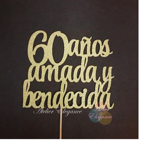 60 Anos Amada Y Bendecida Cake Topper 60 Years Loved And Etsy