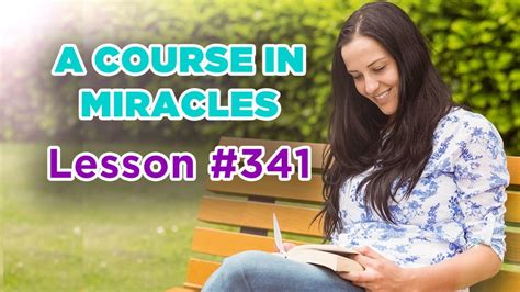 A Course In Miracles Lesson 341 YouTube
