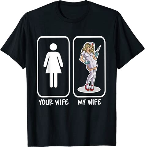 Your Wife My Wife Nurse Funny Husband T T Shirt Uk Fashion