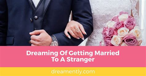 Dreaming Of Getting Married To A Stranger