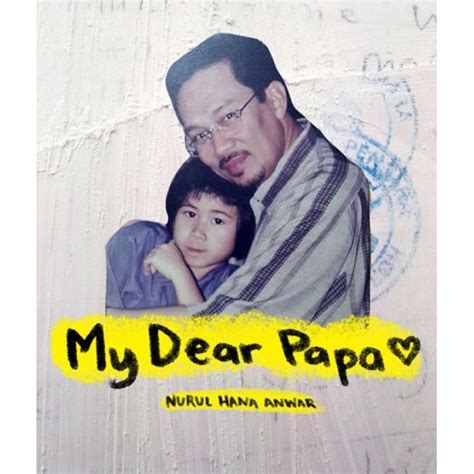 My Dear Papa By Nurul Hana Anwar Goodreads