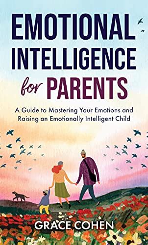 Emotional Intelligence For Parents A Guide To Mastering Your Emotions