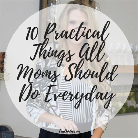 10 Practical Things All Moms Should Do Every Day Lea Bodie