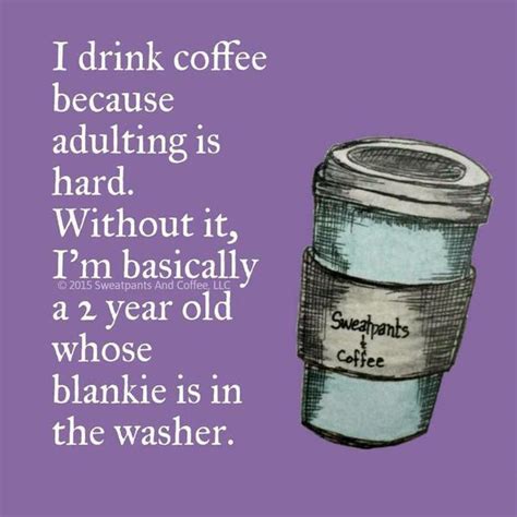 Funny coffee memes are the source of everyone's morning laughter. I Drink Coffee because... | Adulting | Know Your Meme