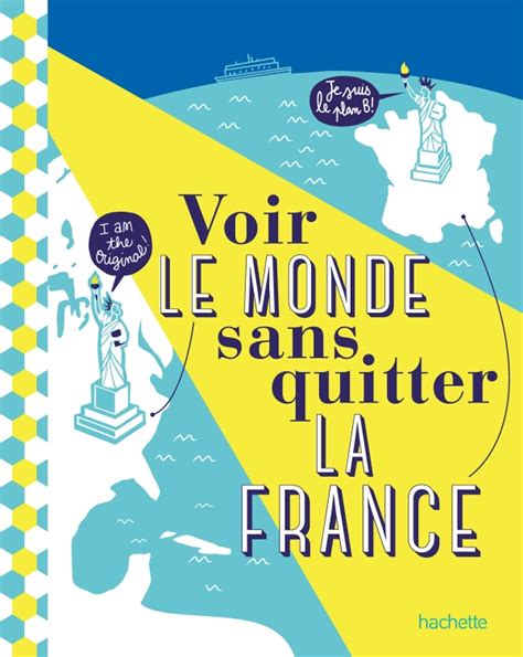 Voir Le Monde Sans Quitter La France Hachettefr