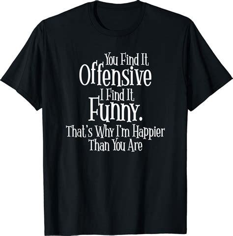 You Find It Offensive I Find It Funny Sarcastic Witty Funny T Shirt Clothing