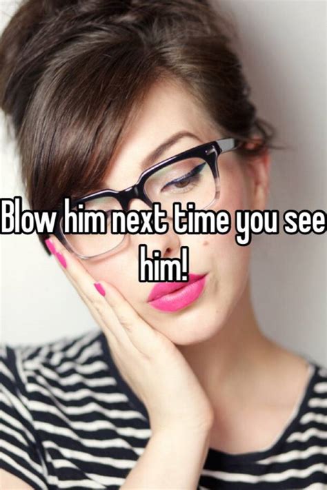 Blow Him Next Time You See Him