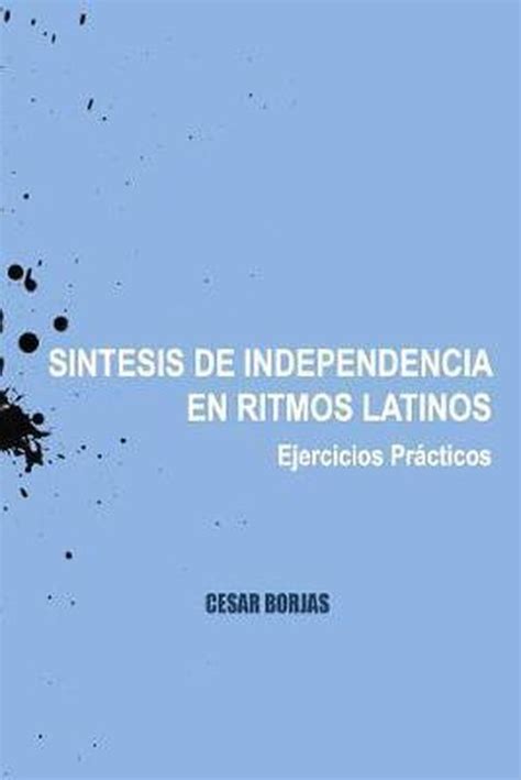 S Ntesis De Independencia En Ritmos Latinos Ejercicios Pr Cticos