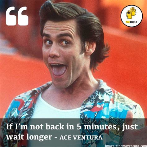 Be Patient Like Ace Ventura Yourdost Blog