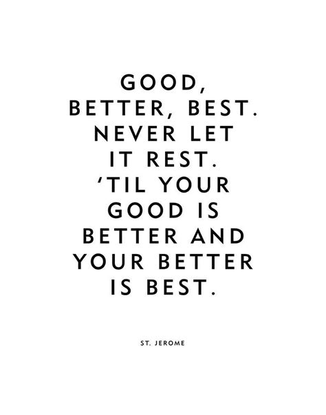 Remember, when you do something. Top 10 Motivational Quotes - Good, better, best. Never let it rest. 'Til your good is better and ...