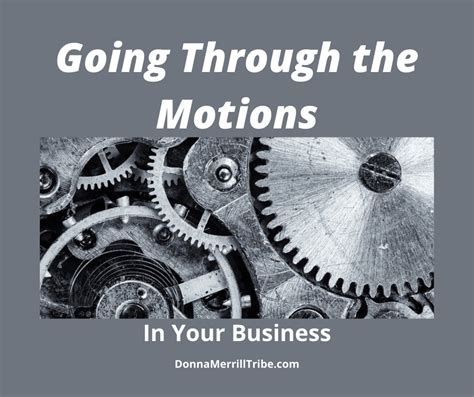 Are You Going Through The Motions In Your Business ♫ Donna Merrill Tribe
