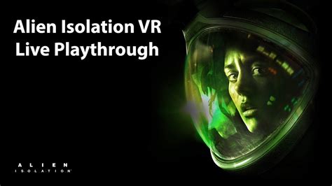 Alien Isolation Vr Live Playthrough 1 Livehtc Vive Youtube