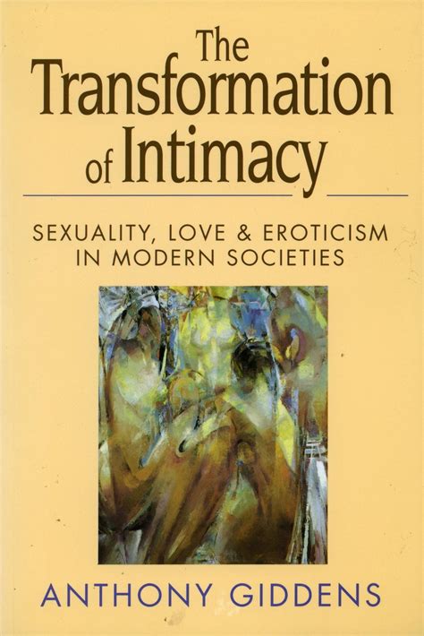 The Transformation Of Intimacy Sexuality Love And Eroticism In Modern Societies Anthony Giddens