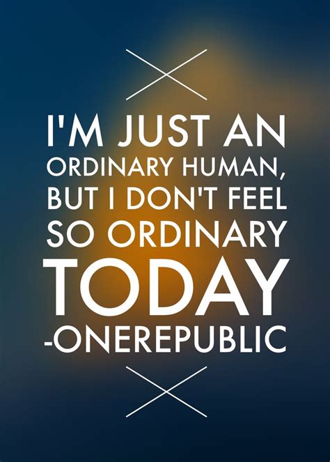 Onerepublic Ordinary Human Lyrics One Republic Lyrics